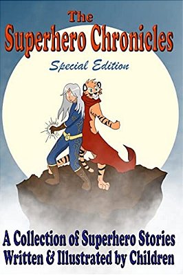 The Superhero Chronicles: Special Edition: A Collection Of Superhero Stories Written & Illustrated By Children-..