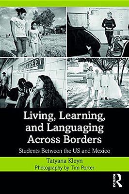 Living, Learning, And Languaging Across Borders: Students Between The US And Mexico-..