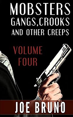 Mobsters, Crooks, Gangs And Other Creeps: Volume 4-..