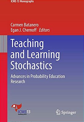 Teaching And Learning Stochastics: Advances In Probability Education Research-..