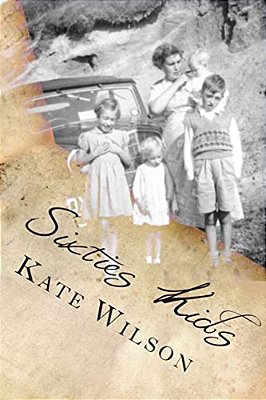 Sixties Kids: My Adventurous, Fun Filled, Childhood Tomboy Years In The Sixties-..