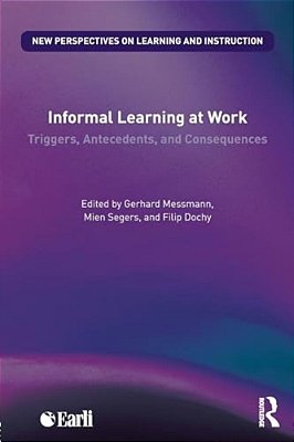 Informal Learning At Work: Triggers, Antecedents, And Consequences-..