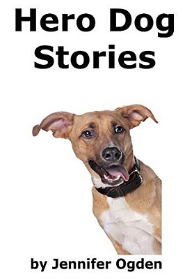 Hero Dog Stories: 16 Amazing Tales Of Love And Courage-..
