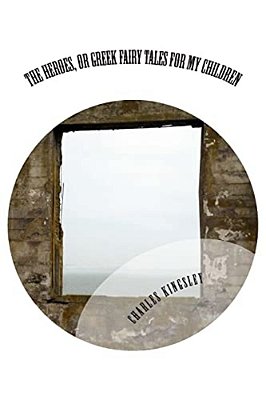 The Heroes, Or Greek Fairy Tales For My Children-..