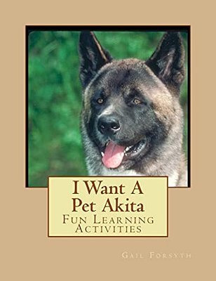 I Want A Pet Akita: Fun Learning Activities-..