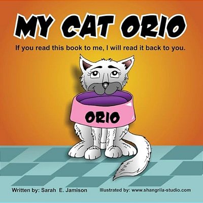 My Cat Orio: If You Read This Book To Me, I Will Read It Back To You. -..