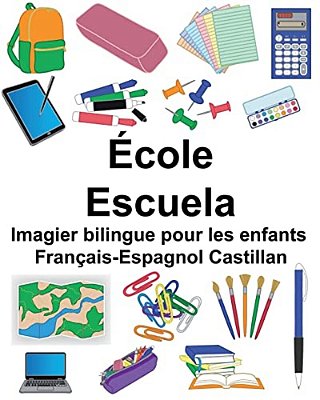Français-Espagnol Castillan École/Escuela Imagier Bilingue Pour Les Enfants-..