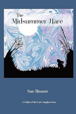 The Midsummer Hare: A Fable Of The East Anglian Fens-..