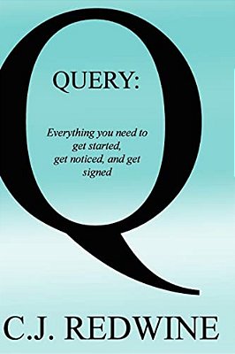Query: Everything You Need To Get Started, Get Noticed, And Get Signed-..