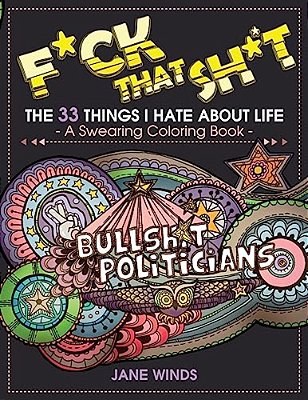 F*ck That Sh*t: The 33 Things I Hate About Life (A Swearing Coloring Book)-..