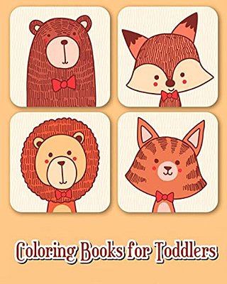 Coloring Books For Toddlers: 40 Fun Animals To Color For Early Childhood Learning, Preschool Prep, And Success At School (Plus Activities Books For-..