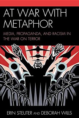At War With Metaphor: Media, Propaganda, And Racism In The War On Terror-..
