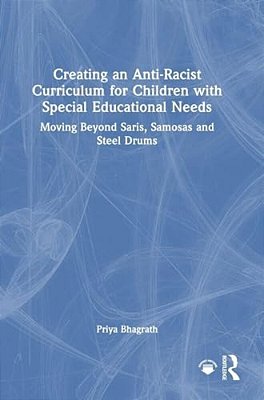 Creating An Anti-Racist Curriculum For Children With Special Educational Needs: Moving Beyond Saris, Samosas And Steel Drums-..