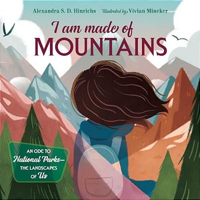 I Am Made Of Mountains: An Ode To National Parks: The Landscapes Of US-..