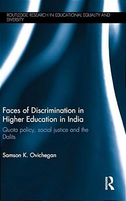 Faces Of Discrimination In Higher Education In India: Quota Policy, Social Justice And The Dalits-..