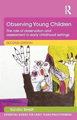 Observing Young Children: The Role Of Observation And Assessment In Early Childhood Settings-..