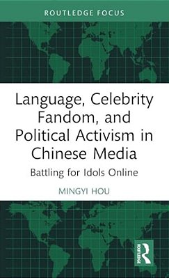Language, Celebrity Fandom, And Political Activism In Chinese Media: Battling For Idols Online-..