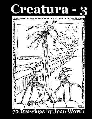 Creatura - 3: 70 Drawings By Joan Worth-..