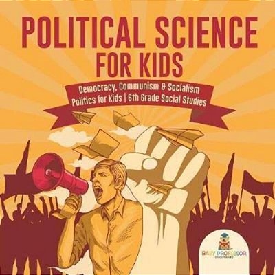 Political Science For Kids - Democracy, Communism & Socialism Politics For Kids 6Th Grade Social Studies-..