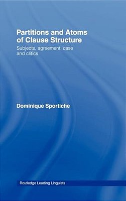 Partitions And Atoms Of Clause Structure: Subjects, Agreement, Case And Clitics-..