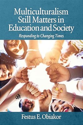 Multiculturalism Still Matters In Education And Society: Responding To Changing Times-..