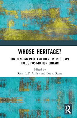 Whose Heritage?: Challenging Race And Identity In Stuart Hall's Post-Nation Britain-..