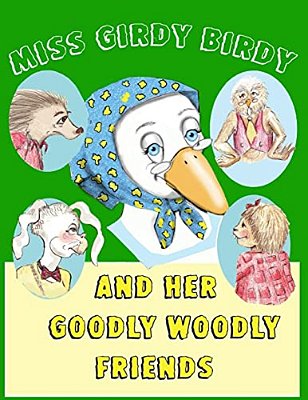 Miss Girdy Birdy And Her Goodly Woodly Friends-..