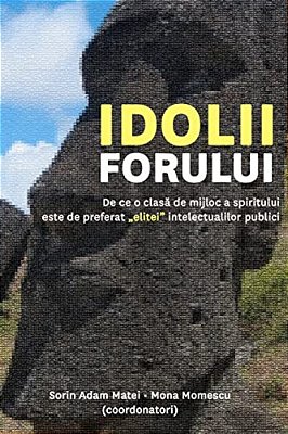 Idolii Forului: De Ce O Clasa De Mijloc A Spiritului E De Preferat "Elitei" Intelectualilor Publici-..