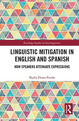 Linguistic Mitigation In English And Spanish: How Speakers Attenuate Expressions-..