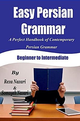 Easy Persian Grammar: A Perfect Handbook Of Contemporary Persian Grammar (Beginner To Intermediate)-..