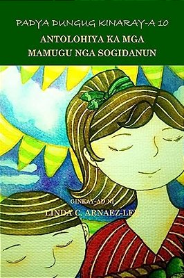 Padya Dungug Kinaray-a 10: Antolohiya Ka Mga Mamugu Nga Sogidanun-..