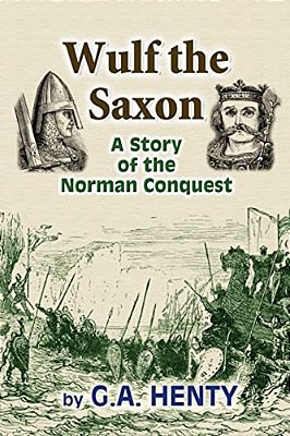 Wulf The Saxon: A Story Of The Norman Conquest-..
