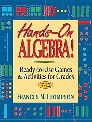 Hands-On Algebra!: Ready-To-use Games & Activities For Grades 7-12-..
