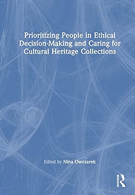 Prioritizing People In Ethical Decision-Making And Caring For Cultural Heritage Collections-..