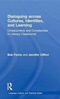 Dialoguing Across Cultures, Identities, And Learning: Crosscurrents And Complexities In Literacy Classrooms-..