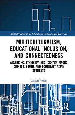 Multiculturalism, Educational Inclusion, And Connectedness: Well-Being, Ethnicity, And Identity Among Chinese, South, And Southeast Asian Students-..