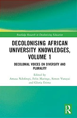 Decolonising African University Knowledges, Volume 1: Voices On Diversity And Plurality-..