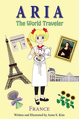 Aria The World Traveler: France: (Fun And Educational Children's Picture Book For Age 4-10 Years Old)-..