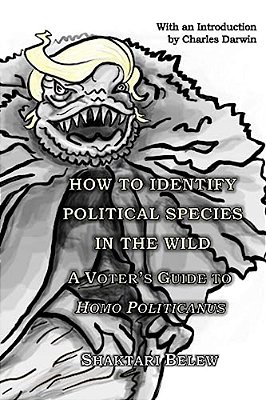 How To Identify Political Species In The Wild: A Voter's Guide To Homo Politicanus-..