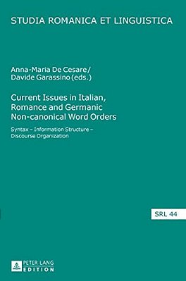 Current Issues In Italian, Romance And Germanic Non-Canonical Word Orders: Syntax - Information Structure - Discourse Organization-..