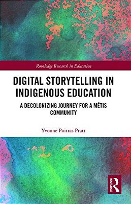 Digital Storytelling In Indigenous Education: A Decolonizing Journey For A Métis Community-..