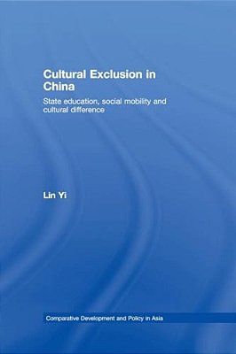 Cultural Exclusion In China: State Education, Social Mobility And Cultural Difference-..