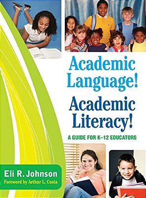 Academic Language! Academic Literacy!: A Guide For K-12 Educators-..