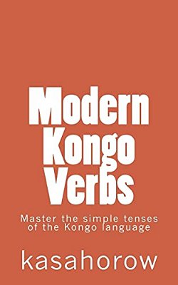 Modern Kongo Verbs: Master The Simple Tenses Of The Kongo Language-..