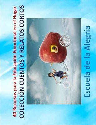 40 Recursos Para La Educacion Emocional En El Hogar: Coleccion Cuentos Y Relatos Cortos-..