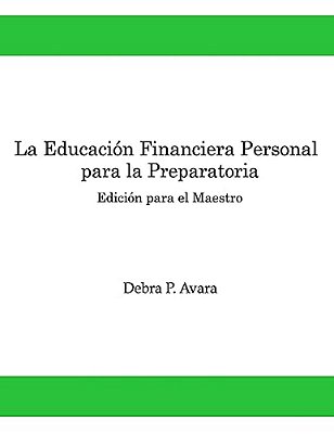 La Educacion Financiera Personal Para La Preparatoria: Edición Para El Maestro-..