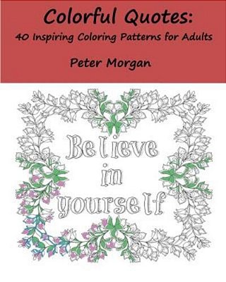Colorful Quotes: 40 Inspiring Coloring Patterns For Adults-..