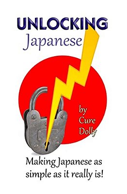 Unlocking Japanese: Making Japanese As Simple As It Really Is-..