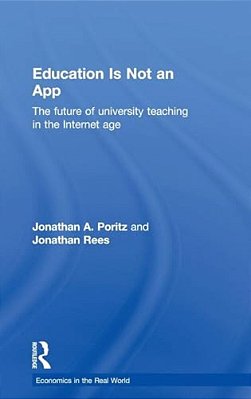 Education Is Not An App: The Future Of University Teaching In The Internet Age-..
