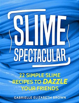Slime Spectacular: 22 Simple Slime Recipes To Dazzle Your Friends-..